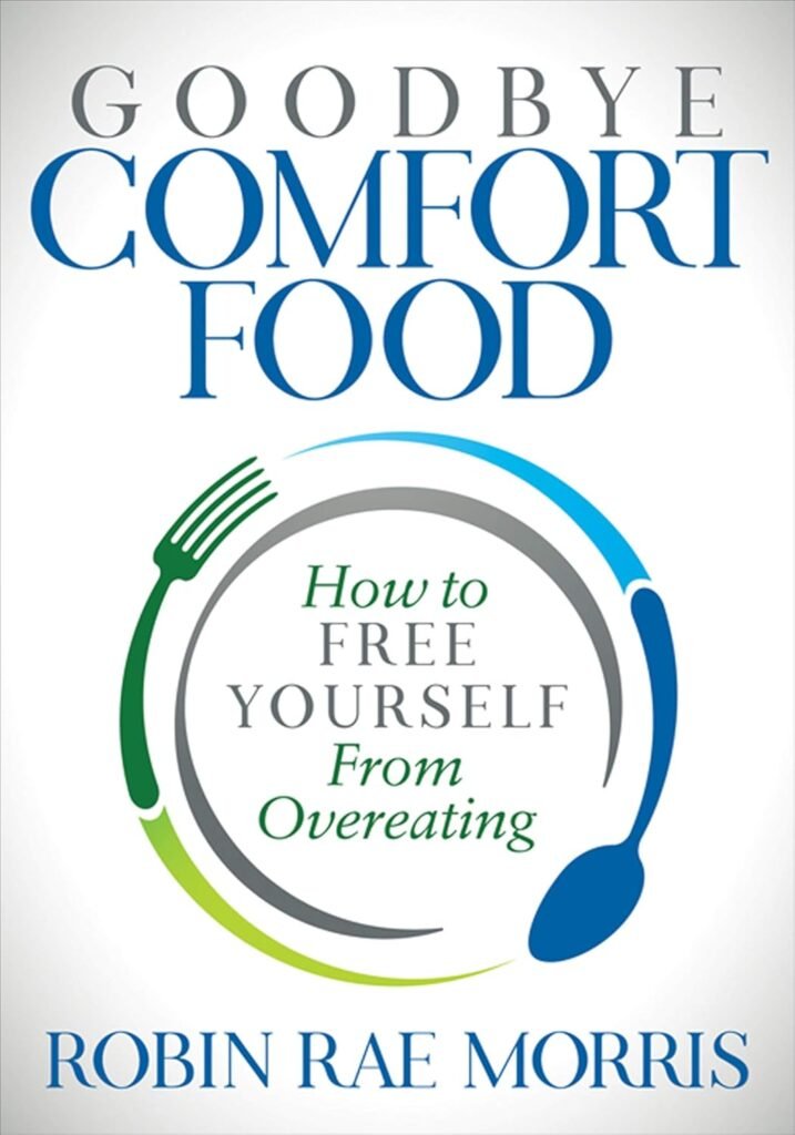 Goodbye Comfort Food: How to Free Yourself from Overeating Kindle Edition
